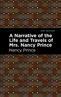 A Narrative of the Life and Travels of Mrs. Nancy Prince (1856) - A Narrative of the Life and Travels of Mrs. Nancy Prince
