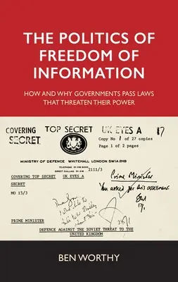 The Politics of Freedom of Information (Politica libertății de informare): Cum și de ce guvernele adoptă legi care le amenință puterea - The Politics of Freedom of Information: How and Why Governments Pass Laws That Threaten Their Power