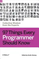 97 de lucruri pe care fiecare programator ar trebui să le știe: Înțelepciune colectivă de la experți - 97 Things Every Programmer Should Know: Collective Wisdom from the Experts