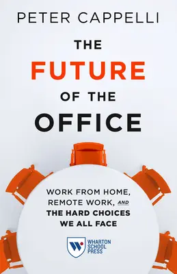 The Future of the Office (Viitorul biroului): Munca de acasă, munca la distanță și alegerile dificile cu care ne confruntăm cu toții - The Future of the Office: Work from Home, Remote Work, and the Hard Choices We All Face