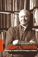 Robert K. Merton: Sociologia științei și sociologia ca știință - Robert K. Merton: Sociology of Science and Sociology as Science