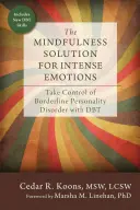 Soluția Mindfulness pentru emoțiile intense: Preia controlul asupra tulburării de personalitate borderline cu DBT - The Mindfulness Solution for Intense Emotions: Take Control of Borderline Personality Disorder with DBT