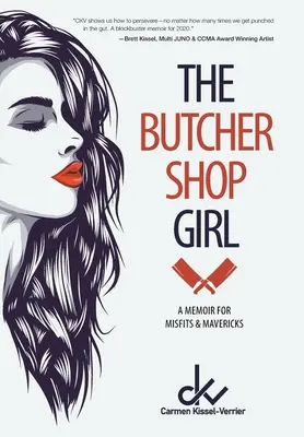 The Butcher Shop Girl: O amintire pentru inadaptați & Mavericks - The Butcher Shop Girl: A Memoir for Misfits & Mavericks