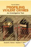 Profilarea crimelor violente: Un instrument de investigație - Profiling Violent Crimes: An Investigative Tool