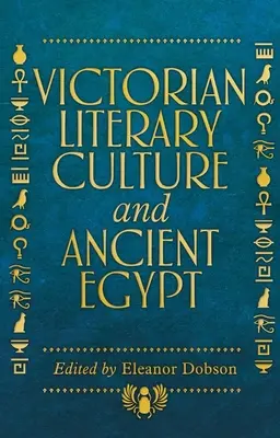 Cultura literară victoriană și Egiptul Antic - Victorian Literary Culture and Ancient Egypt