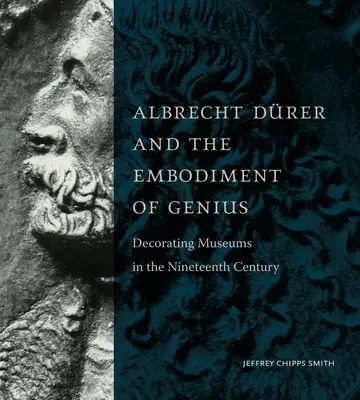 Albrecht Drer și întruchiparea geniului: Decorarea muzeelor în secolul al XIX-lea - Albrecht Drer and the Embodiment of Genius: Decorating Museums in the Nineteenth Century