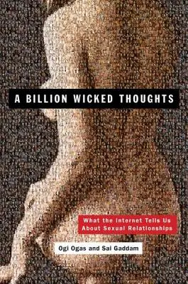 Un miliard de gânduri răutăcioase: Ce ne spune internetul despre relațiile sexuale - A Billion Wicked Thoughts: What the Internet Tells Us about Sexual Relationships