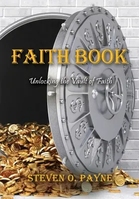 Cartea credinței: Răspunsuri biblice pentru a debloca seiful credinței - Faith Book: Bible answers to unlock the vault of faith