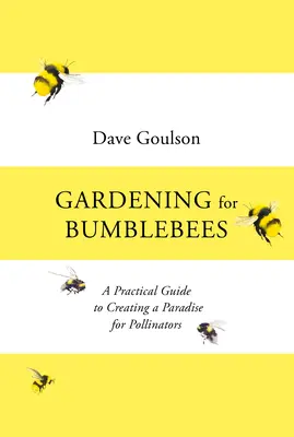 Grădinărit pentru bondari - Un ghid practic pentru crearea unui paradis pentru polenizatori - Gardening for Bumblebees - A Practical Guide to Creating a Paradise for Pollinators