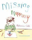 Missing Mummy - O carte despre doliu - Missing Mummy - A Book About Bereavement