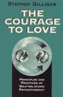 Curajul de a iubi: Principii și practici ale psihoterapiei relațiilor cu sine - Courage to Love: Principles and Practices of Self-Relations Psychotherapy