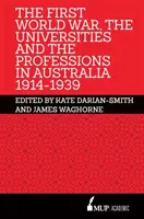 Primul Război Mondial, universitățile și profesiile în Australia 1914-1939 - First World War, the Universities and the Professions in Australia 1914-1939