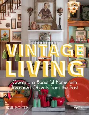 Vintage Living: Crearea unei case frumoase cu obiecte prețioase din trecut - Vintage Living: Creating a Beautiful Home with Treasured Objects from the Past