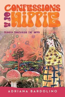 Confesiunile unui hippie: Mereu în căutarea iubirii - Confessions of a Hippie: Always Searching for Love