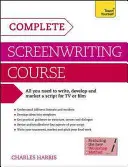 Complete Screenwriting Course - Un ghid complet pentru scrierea, dezvoltarea și comercializarea unui scenariu pentru televiziune sau film - Complete Screenwriting Course - A complete guide to writing, developing and marketing a script for TV or film