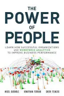 The Power of People (Puterea oamenilor): Aflați cum utilizează organizațiile de succes analiza forței de muncă pentru a îmbunătăți performanța afacerii - The Power of People: Learn How Successful Organizations Use Workforce Analytics to Improve Business Performance