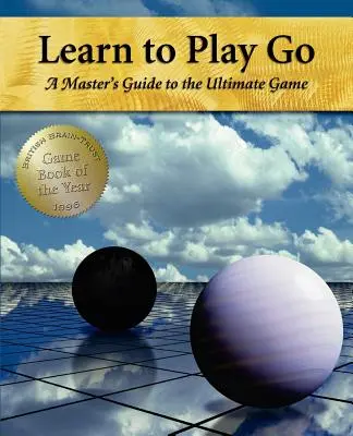 Învață să joci Go: A Master's Guide to the Ultimate Game (Volumul I) - Learn to Play Go: A Master's Guide to the Ultimate Game (Volume I)