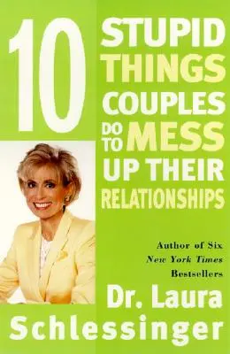 Zece lucruri stupide pe care le fac cuplurile pentru a-și strica relațiile - Ten Stupid Things Couples Do to Mess Up Their Relationships
