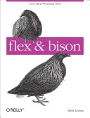 Flex & Bison: Instrumente de prelucrare a textului [cu cod de acces] - Flex & Bison: Text Processing Tools [With Access Code]