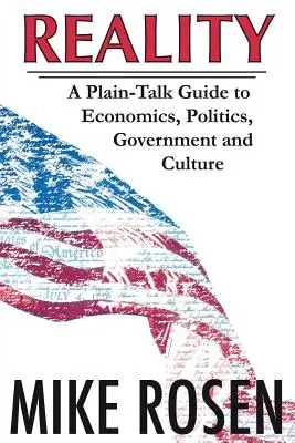 Realitatea: A Plain-Talk Guide to Economics, Politics, Government and Culture (Un ghid simplu de economie, politică, guvern și cultură) - Reality: A Plain-Talk Guide to Economics, Politics, Government and Culture