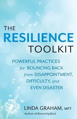 Resilience: Practici puternice pentru a-ți reveni după dezamăgiri, dificultăți și chiar dezastre - Resilience: Powerful Practices for Bouncing Back from Disappointment, Difficulty, and Even Disaster