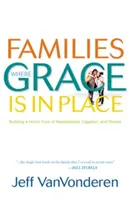 Familii în care harul este la locul lui - Families Where Grace Is in Place