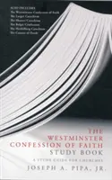 Cartea de studiu Mărturisirea de credință Westminster: Un ghid de studiu pentru biserici - The Westminster Confession of Faith Study Book: A Study Guide for Churches