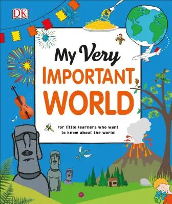 Lumea mea foarte importantă: Pentru micii învățăcei care vor să știe despre lume - My Very Important World: For Little Learners Who Want to Know about the World