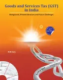 Taxa pe bunuri și servicii (Gst) în India: Context, structură actuală și provocări viitoare - Goods and Services Tax (Gst) in India: Background, Present Structure and Future Challenges