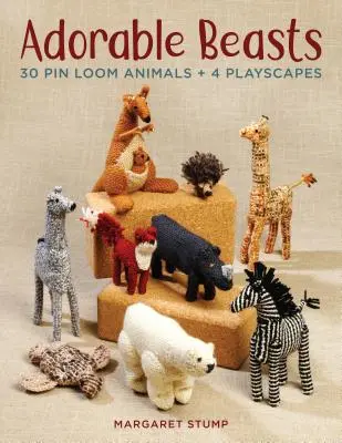 Bestii adorabile: 30 de animale Pin Loom + 4 peisaje de joacă - Adorable Beasts: 30 Pin Loom Animals + 4 Playscapes