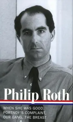 Philip Roth: Romane 1967-1972 (Loa #158): When She Was Good / Portnoy's Complaint / Our Gang / The Breast - Philip Roth: Novels 1967-1972 (Loa #158): When She Was Good / Portnoy's Complaint / Our Gang / The Breast