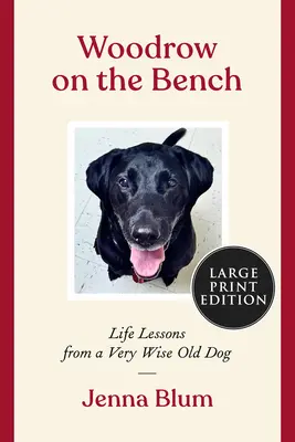 Woodrow pe bancă: Lecții de viață de la un câine bătrân și înțelept - Woodrow on the Bench: Life Lessons from a Wise Old Dog