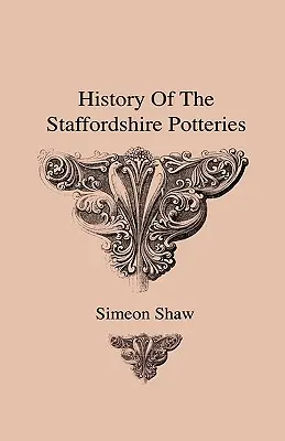 Istoria fabricilor de ceramică din Staffordshire și creșterea și procesul de fabricare a ceramicii și porțelanului - cu preferințe pentru exemplarele autentice și - History Of The Staffordshire Potteries And The Rise And Process Of The Manufacture Of Pottery And Porcelain - With Preferences To Genuine Specimens An