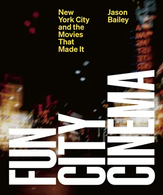 Fun City Cinema: Orașul New York și filmele care l-au creat - Fun City Cinema: New York City and the Movies That Made It