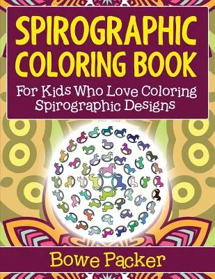 Carte Spirografică de Colorat: Pentru copiii care adoră să coloreze desene Spirograph - Spirographic Coloring Book: For Kids Who Love Coloring Spirograph Designs