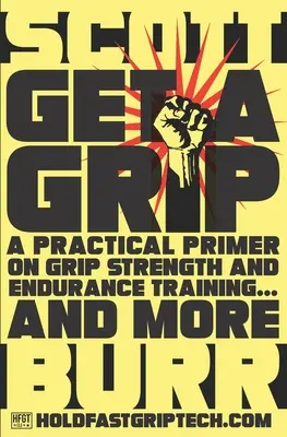 Get a Grip: Un abecedar practic privind forța aderenței și antrenamentul de rezistență... și multe altele - Get a Grip: A Practical Primer on Grip Strength and Endurance Training... and More