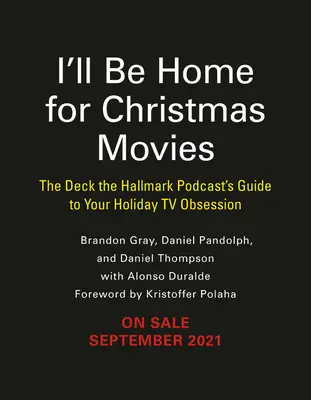Voi fi acasă pentru filmele de Crăciun: Ghidul Podcastului Deck the Hallmark pentru obsesia ta TV de sărbători - I'll Be Home for Christmas Movies: The Deck the Hallmark Podcast's Guide to Your Holiday TV Obsession
