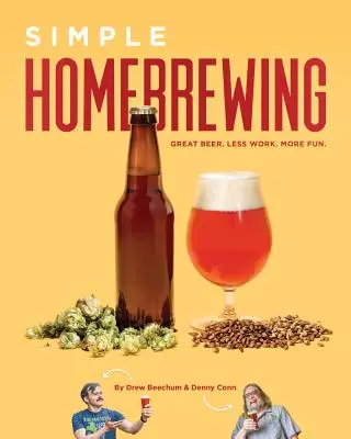 Simple Homebrewing: Bere grozavă, mai puțină muncă, mai multă distracție - Simple Homebrewing: Great Beer, Less Work, More Fun