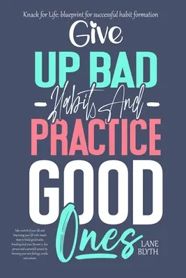 Knack for Life: Plan pentru formarea cu succes a obiceiurilor. Un mod dovedit de a renunța la obiceiurile proaste și de a le practica pe cele bune - Knack for Life: blueprint for successful habit formation. A Proven way to give up bad habits and practice good ones