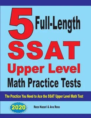 5 teste practice complete SSAT Upper Level Math: Practica de care aveți nevoie pentru a trece cu brio testul SSAT Upper Level Math - 5 Full-Length SSAT Upper Level Math Practice Tests: The Practice You Need to Ace the SSAT Upper Level Math Test