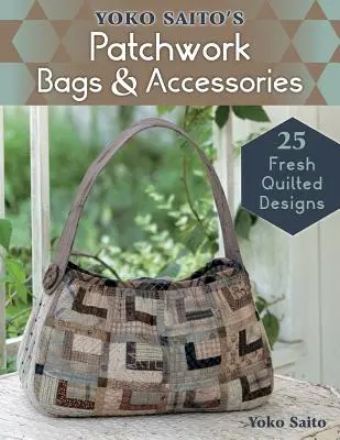 Yoko Saito's Patchwork Bags & Accessories: 25 de modele proaspete matlasate - Yoko Saito's Patchwork Bags & Accessories: 25 Fresh Quilted Designs