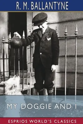 Eu și cățelușul meu (Esprios Classics) - My Doggie and I (Esprios Classics)