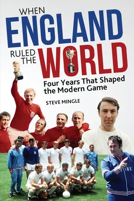 When England Ruled the World: 1966-1970: Patru ani care au modelat fotbalul modern - When England Ruled the World: 1966-1970: Four Years Which Shaped Modern Football