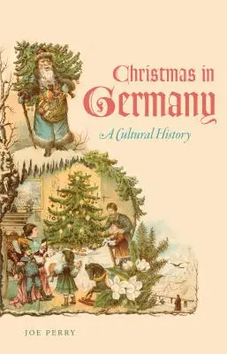 Crăciunul în Germania: O istorie culturală - Christmas in Germany: A Cultural History