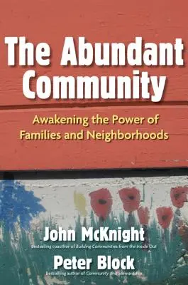 The Abundant Community (Comunitatea abundentă): Trezirea puterii familiilor și vecinătăților (Awakening the Power of Families and Neighborhoods) - The Abundant Community: Awakening the Power of Families and Neighborhoods