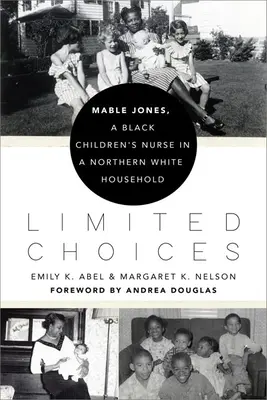 Alegeri limitate: Mable Jones, o asistentă medicală pentru copii de culoare într-o casă albă din nord - Limited Choices: Mable Jones, a Black Children's Nurse in a Northern White Household