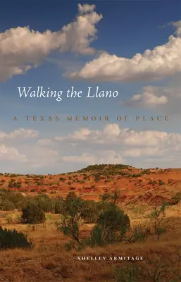 Walking the Llano: O amintire texană a locului - Walking the Llano: A Texas Memoir of Place