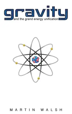 Gravitația și marea unificare energetică - Gravity and the Grand Energy Unification