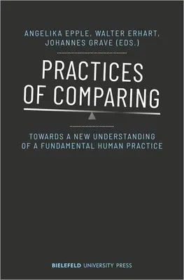 Practici de comparare: Către o nouă înțelegere a unei practici umane fundamentale - Practices of Comparing: Towards a New Understanding of a Fundamental Human Practice