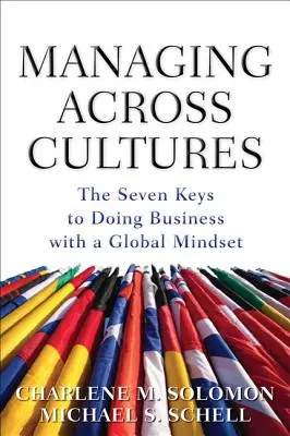 Managing Across Cultures: Cele 7 chei pentru a face afaceri cu o mentalitate globală - Managing Across Cultures: The 7 Keys to Doing Business with a Global Mindset